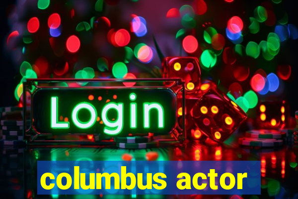 columbus actor