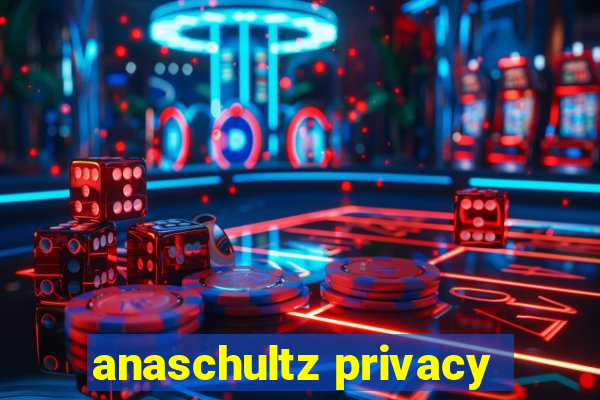 anaschultz privacy