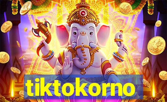 tiktokorno