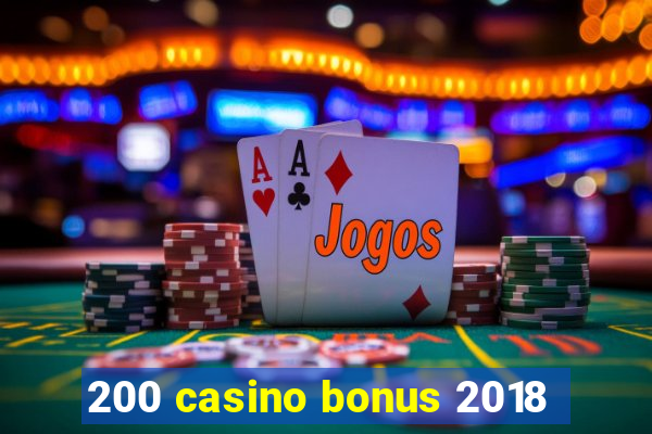 200 casino bonus 2018