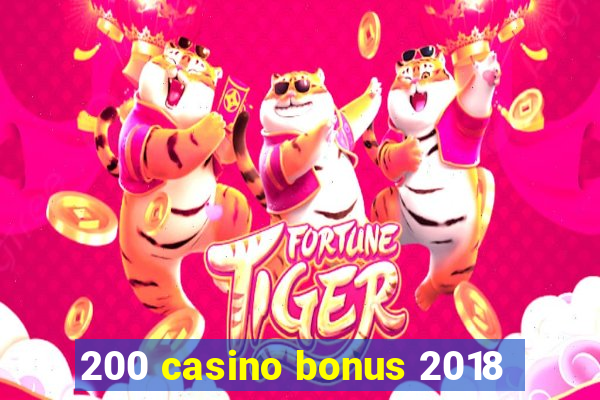 200 casino bonus 2018