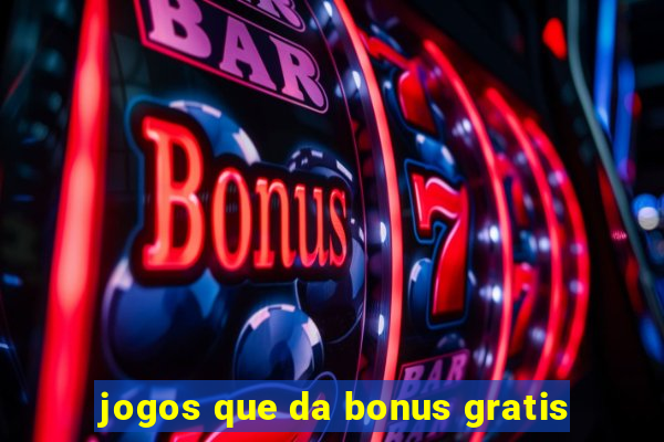 jogos que da bonus gratis