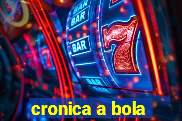 cronica a bola