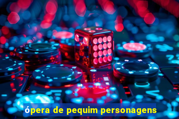 ópera de pequim personagens