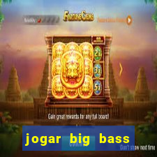 jogar big bass bonanza gratis