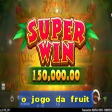 o jogo da fruit paga mesmo