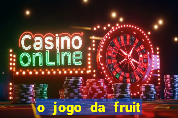 o jogo da fruit paga mesmo