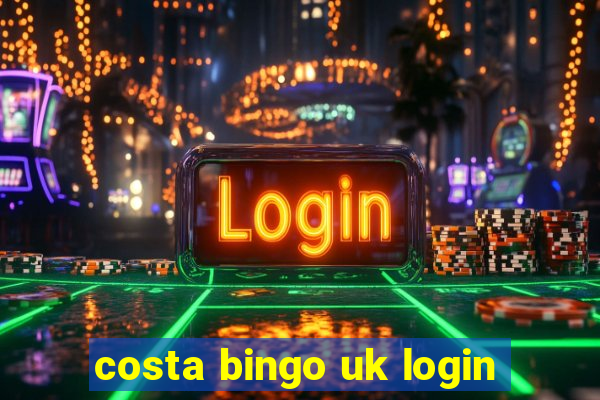 costa bingo uk login