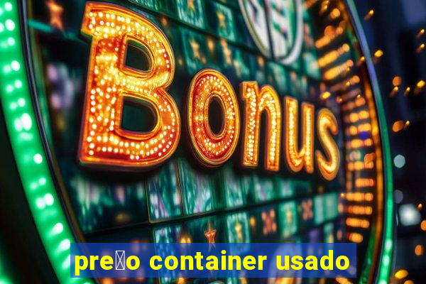 pre莽o container usado