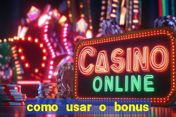 como usar o bonus na estrela bet