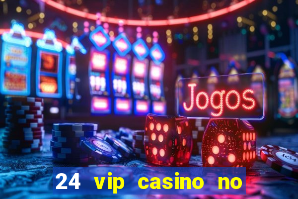 24 vip casino no deposit bonus codes