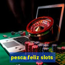 pesca feliz slots