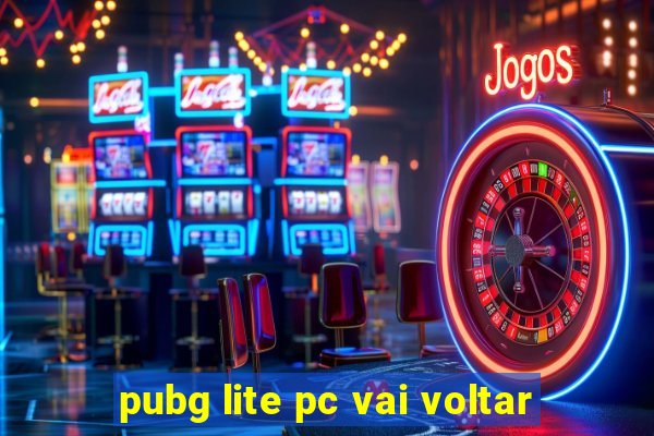 pubg lite pc vai voltar