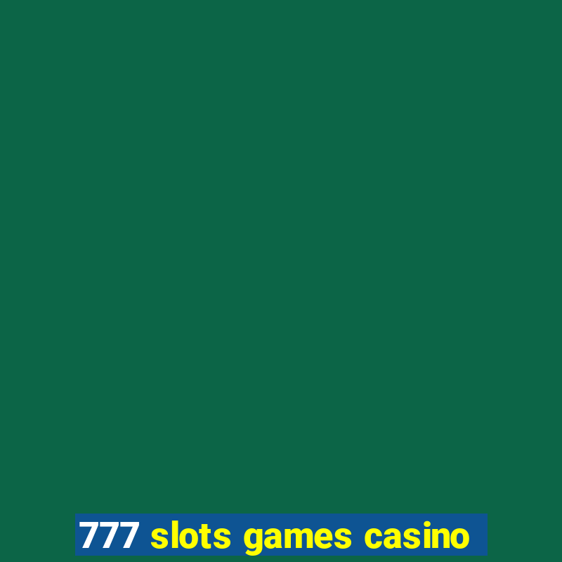 777 slots games casino