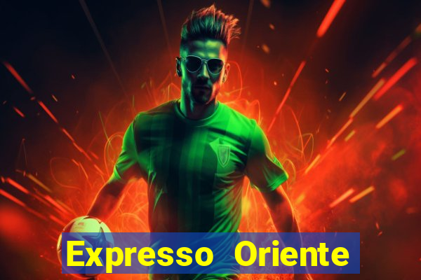 Expresso Oriente rota atual