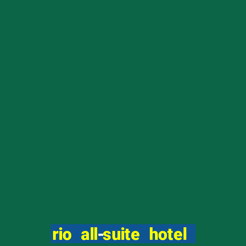 rio all-suite hotel & casino in las vegas