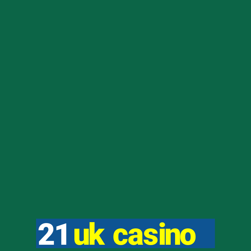 21 uk casino