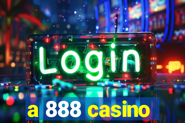 a 888 casino