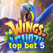 top bet 5