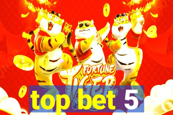 top bet 5