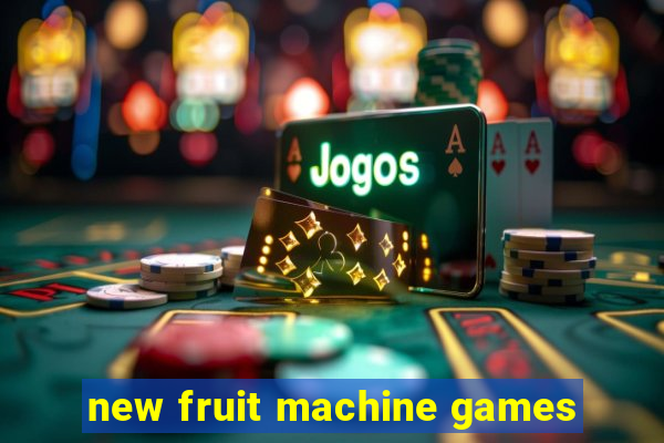 new fruit machine games