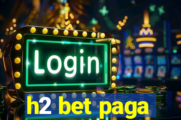 h2 bet paga