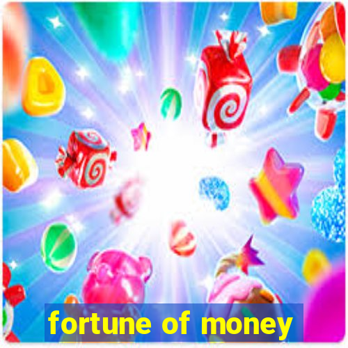 fortune of money