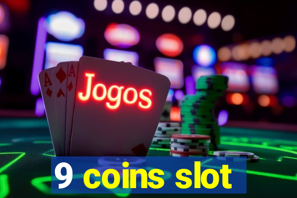 9 coins slot