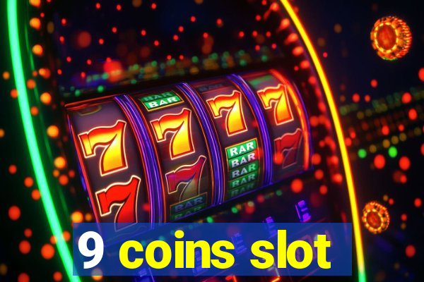 9 coins slot