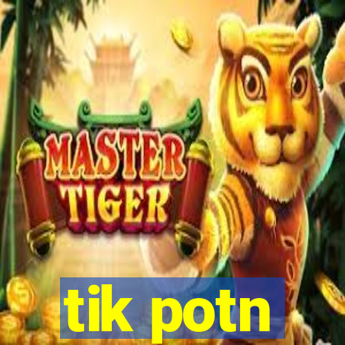 tik potn