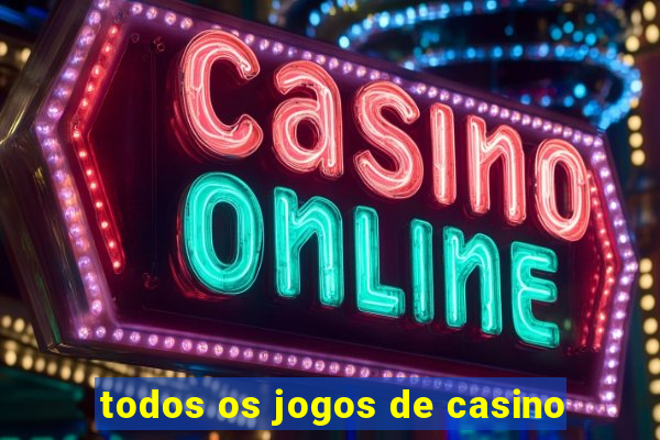 todos os jogos de casino