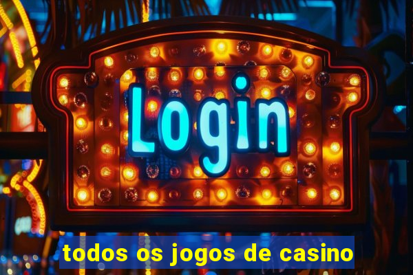 todos os jogos de casino