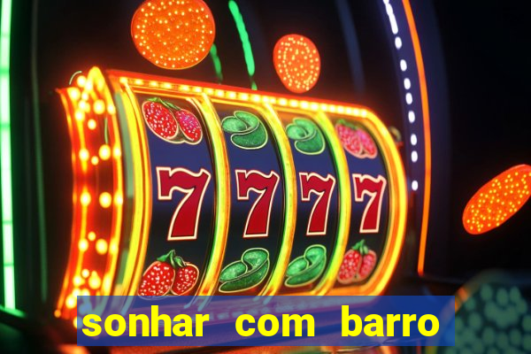 sonhar com barro jogo do bicho