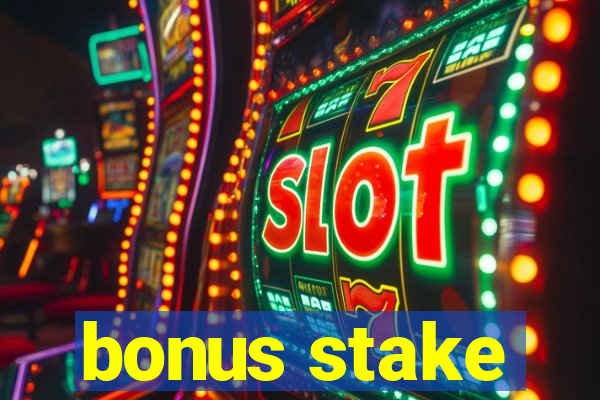 bonus stake