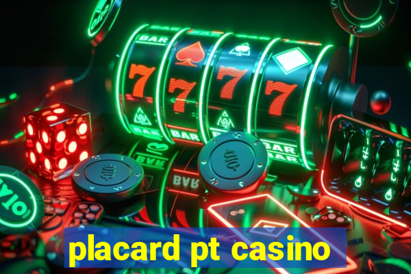 placard pt casino