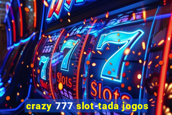 crazy 777 slot-tada jogos