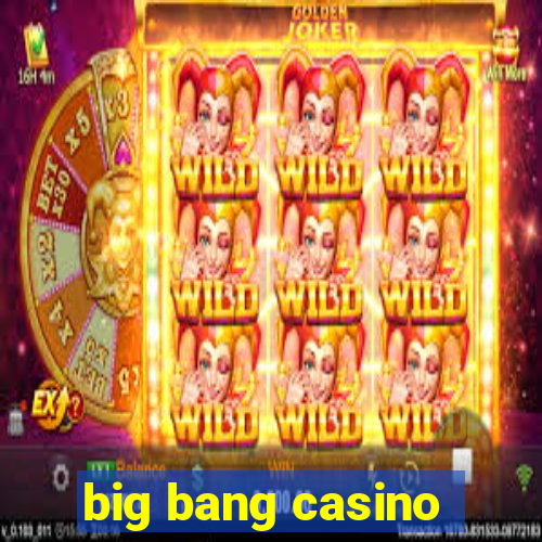 big bang casino