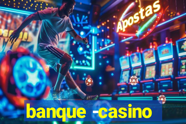 banque -casino