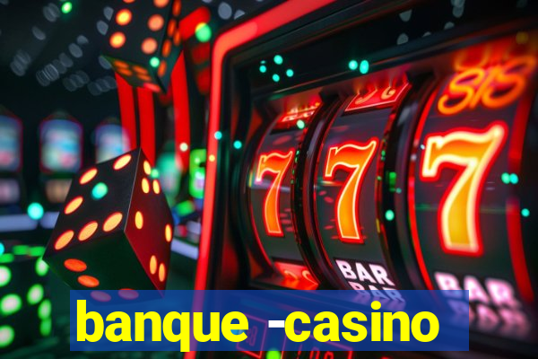 banque -casino