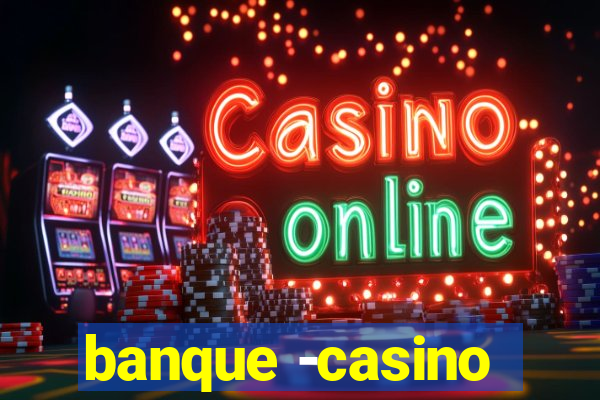 banque -casino