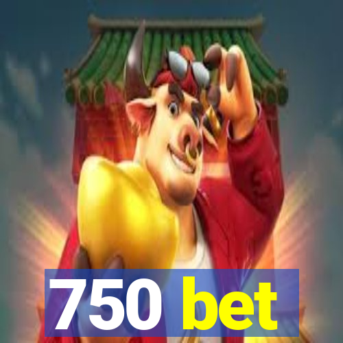 750 bet