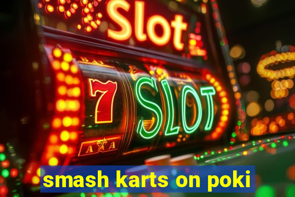 smash karts on poki