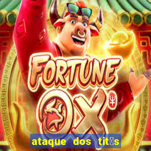 ataque dos tit茫s filme online dublado