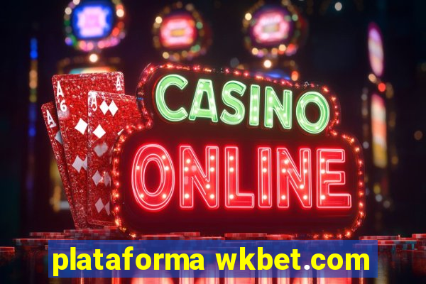 plataforma wkbet.com