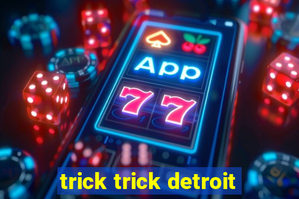 trick trick detroit