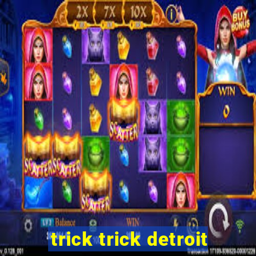 trick trick detroit