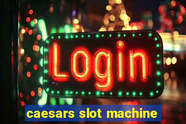 caesars slot machine