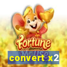 convert x2