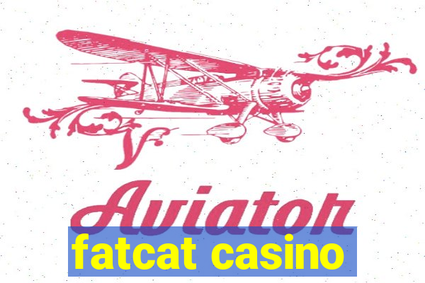 fatcat casino