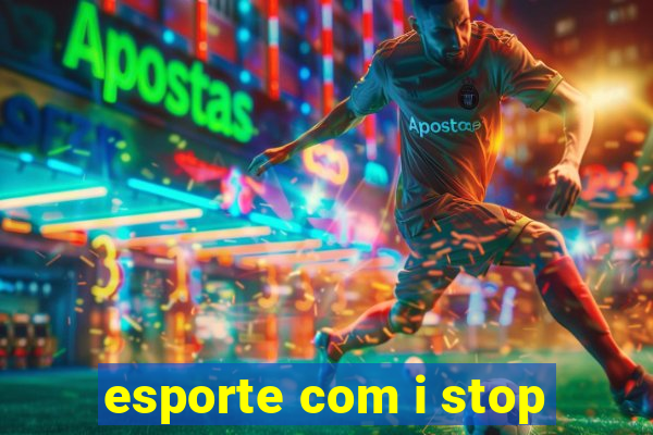 esporte com i stop